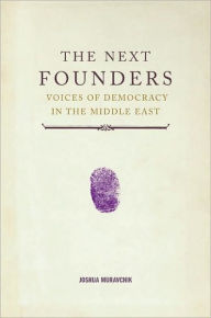 Title: The Next Founders: Voices of Democracy in the Middle East, Author: Joshua Muravchik