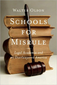 Title: Schools for Misrule: Legal Academia and an Overlawyered America, Author: Walter Olson