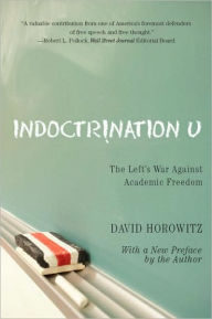 Title: Indoctrination U: The Lefts War Against Academic Freedom, Author: David Horowitz