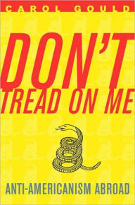 Title: Don't Tread on Me: Anti-Americanism Abroad, Author: Carol Gould