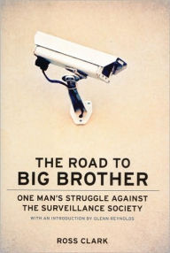 Title: The Road to Big Big Brother: One Man¿s Struggle against the Surveillance Society, Author: Ross Clark