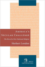 Title: Americas Secular Challenge: The Rise of a New National Religion, Author: Herbert  London