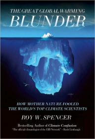 Title: The Great Global Warming Blunder: How Mother Nature Fooled the World's Top Climate Scientists, Author: Roy W Spencer