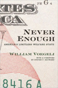 Title: Never Enough: America's Limitless Welfare State, Author: William Voegeli