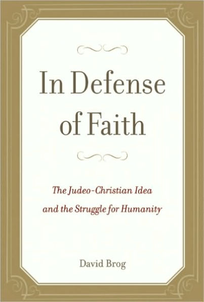 In Defense of Faith: The Judeo-Christian Idea and the Struggle for Humanity