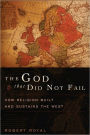 The God That Did Not Fail: How Religion Built and Sustains the West