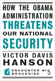 Title: How the Obama Administration Threatens Our National Security, Author: Victor Davis Hanson