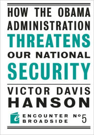 Title: How The Obama Administration Threatens Our National Security, Author: Victor Hanson
