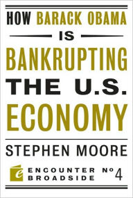 Title: How Barack Obama is Bankrupting the U.S. Economy, Author: Stephen Moore