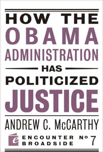 How the Obama Administration has Politicized Justice: Reflections on Politics, Liberty, and the State