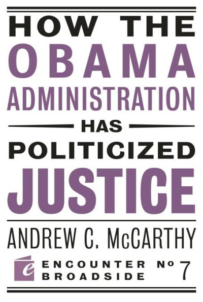 How the Obama Administration has Politicized Justice: Reflections on Politics, Liberty, and State