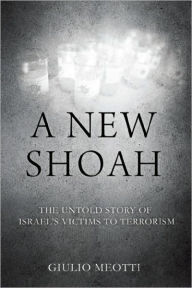 Title: A New Shoah: The Untold Story of Israel's Victims of Terrorism, Author: Giulio Meotti