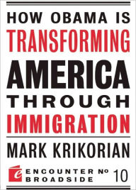 Title: How Obama is Transforming America Through Immigration, Author: Mark Krikorian