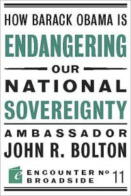 Title: How Barack Obama is Endangering our National Sovereignty: How Global Warming Hysteria Leads to Bad Science, Pandering Politicians and Misguided Policies That, Author: John Bolton