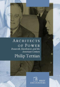 Title: Architects of Power: Roosevelt, Eisenhower, and the American Century, Author: Philip Terzian