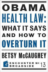 Title: Obama Health Law: What It Says and How to Overturn It: The Left's War Against Academic Freedom, Author: Betsy McCaughey