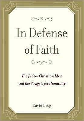 In Defense of Faith: The Judeo-Christian Idea and the Struggle for Humanity