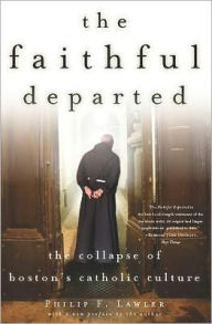 Title: The Faithful Departed: The Collapse of Boston's Catholic Culture, Author: Philip F. Lawler