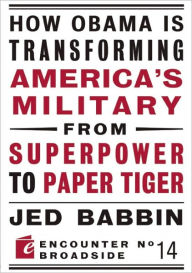 Title: How Obama is Transforming America's Military from Superpower to Paper Tiger: The Truth about China in the Twenty-First Century, Author: Jed Babbin