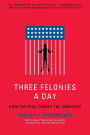 Three Felonies A Day: How the Feds Target the Innocent