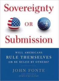 Title: Sovereignty or Submission: Will Americans Rule Themselves or be Ruled by Others?, Author: John Fonte