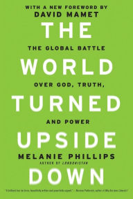 Title: The World Turned Upside Down: The Global Battle over God, Truth, and Power, Author: Melanie Phillips