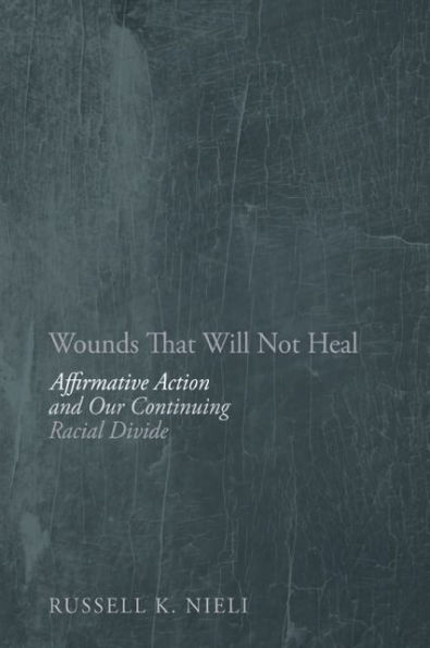 Wounds That Will Not Heal: Affirmative Action and Our Continuing Racial Divide