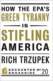 Title: How the EPA?s Green Tyranny is Stifling America, Author: Rich Trzupek