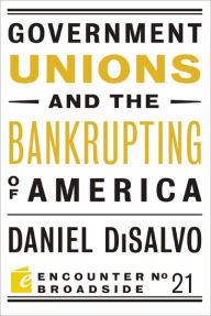 Title: Government Unions and the Bankrupting of America, Author: Daniel DiSalvo