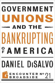 Title: Government Unions and the Bankrupting of America, Author: Daniel DiSalvo