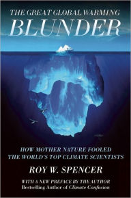 Title: The Great Global Warming Blunder: How Mother Nature Fooled the World's Top Climate Scientists, Author: Roy W Spencer