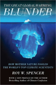 Title: The Great Global Warming Blunder: How Mother Nature Fooled the World¿s Top Climate Scientists, Author: Roy W Spencer