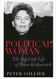 Title: Political Woman: The Big Little Life of Jeane Kirkpatrick, Author: Peter Collier