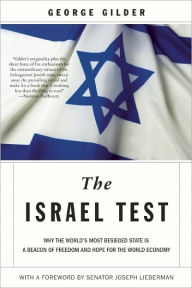 Title: The Israel Test: Why the World's Most Besieged State is a Beacon of Freedom and Hope for the World Economy, Author: George Gilder