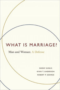 Title: What Is Marriage?: Man and Woman: A Defense, Author: Sherif Girgis