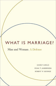 Title: What Is Marriage?: Man and Woman: A Defense, Author: Sherif Girgis