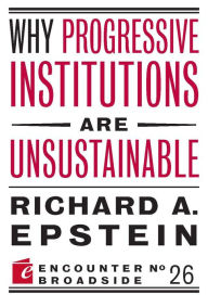 Title: Why Progressive Institutions are Unsustainable, Author: Richard A. Epstein