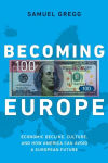 Alternative view 2 of Becoming Europe: Economic Decline, Culture, and How America Can Avoid a European Future