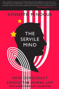 Title: The Servile Mind: How Democracy Erodes the Moral Life, Author: Kenneth Minogue