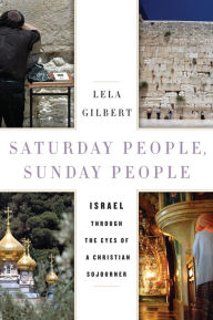 Title: Saturday People, Sunday People: Israel through the Eyes of a Christian Sojourner, Author: Lela Gilbert