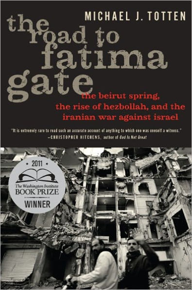 The Road to Fatima Gate: The Beirut Spring, the Rise of Hezbollah, and the Iranian War Against Israel