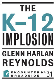Title: The K-12 Implosion, Author: Glenn Harlan Reynolds