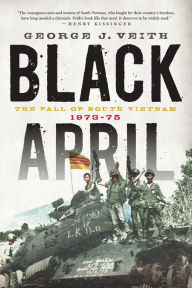 Title: Black April: The Fall of South Vietnam, 1973-75, Author: George J Veith