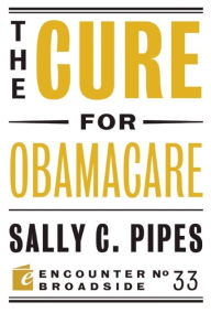 Title: The Cure for Obamacare, Author: Sally C. Pipes