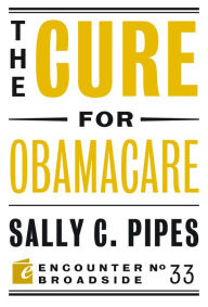 Title: The Cure for Obamacare, Author: Sally C. Pipes