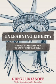 Title: Unlearning Liberty: Campus Censorship and the End of American Debate, Author: Greg Lukianoff
