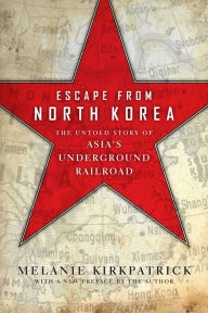 Title: Escape from North Korea: The Untold Story of Asia's Underground Railroad, Author: Kirkpatrick