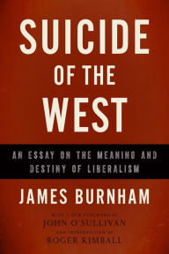 Title: Suicide of the West: An Essay on the Meaning and Destiny of Liberalism, Author: James Burnham