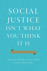 Title: Social Justice Isn't What You Think It Is, Author: Michael Novak