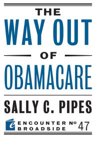 Title: The Way Out of Obamacare, Author: Sally C. Pipes